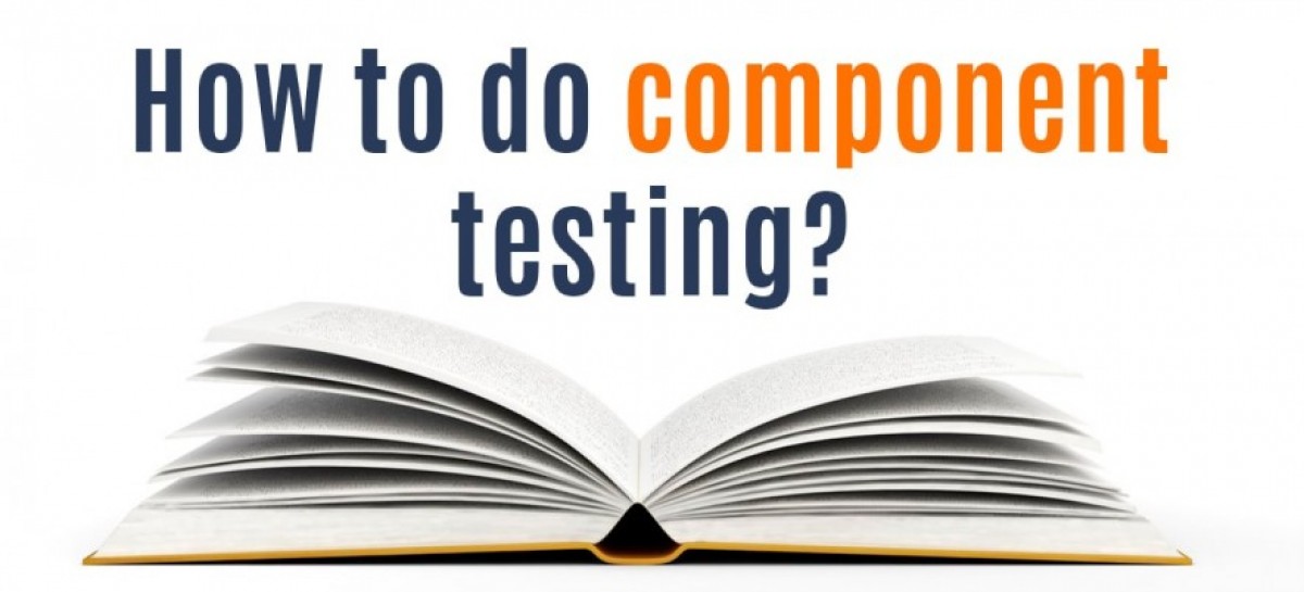 Overall Component Testing Process Blog QATestLab