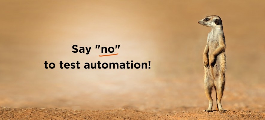 When say “no” to automated testing?