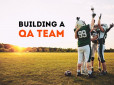 Practical tips for PM: How to build a QA Dream Team