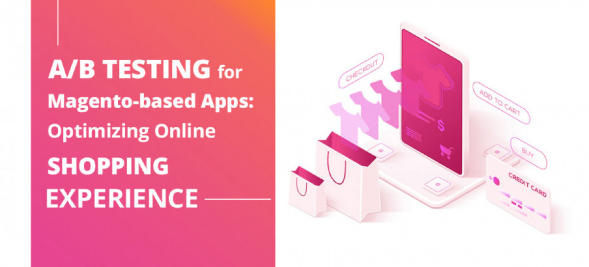A/B Testing for Magento-based Apps: Optimizing Online Shopping Experience