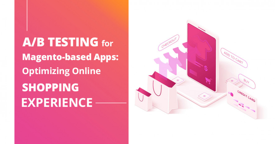 A/B Testing for Magento-based Apps: Optimizing Online Shopping Experience