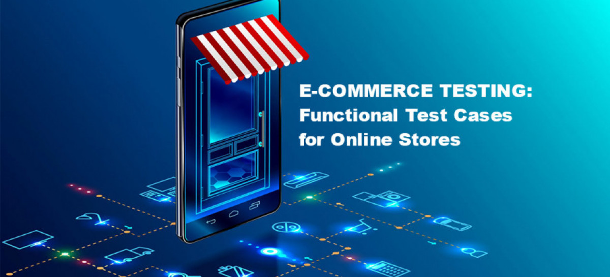 E-Commerce Testing: Functional Test Cases for Online Stores