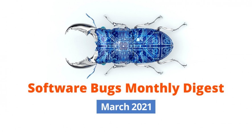 Software Bugs Monthly Digest – March 2021