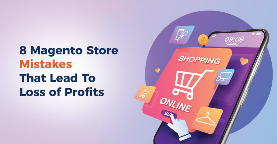 8 Magento Store Mistakes That Lead to The Loss Of Profits