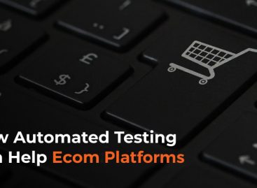 How Automated Testing Can Help Ecommerce Platforms, in Real-Life Examples
