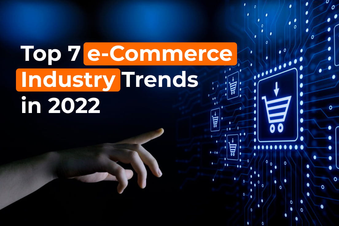 Top 7 e-Commerce Industry Trends in 2022