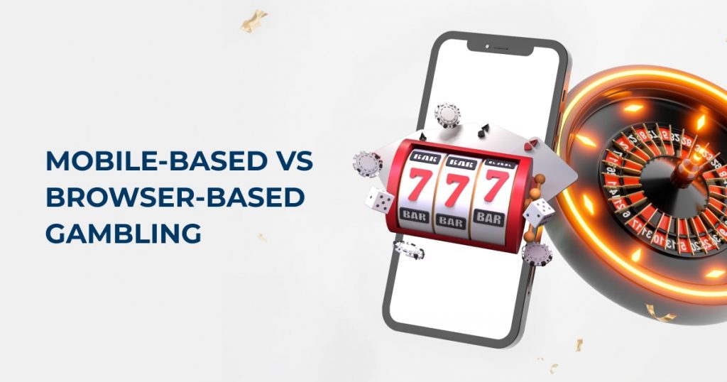 Mobile-based vs browser-based gambling