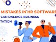 TOP Mistakes in HR Software that can Damage Business Reputation