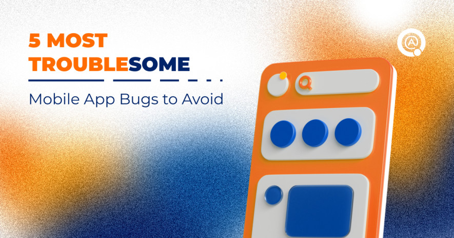 5 Most Troublesome Mobile App Bugs to Avoid