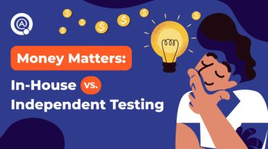 Money Matters: In-House vs. Independent Testing