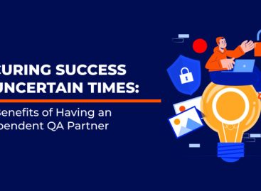 Securing Software Success in Uncertain Times: the Benefits of Having an Independent QA Partner