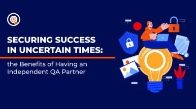 Securing Software Success in Uncertain Times: the Benefits of Having an Independent QA Partner