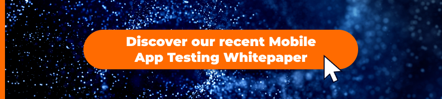 Discover our recent Mobile App Testing Whitepaper