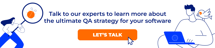 Talk to our experts to learn more about the ultimate QA strategy for your software