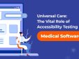 Universal Care: The Vital Role of Accessibility Testing in Medical Software