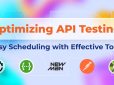 Optimizing API Testing: Easy Scheduling with Effective Tools