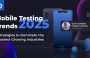 Mobile Testing Trends in 2025: Strategies to Dominate the Fastest-Growing Industries